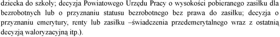 bezrobotnego bez prawa do zasiłku; decyzja o przyznaniu emerytury,