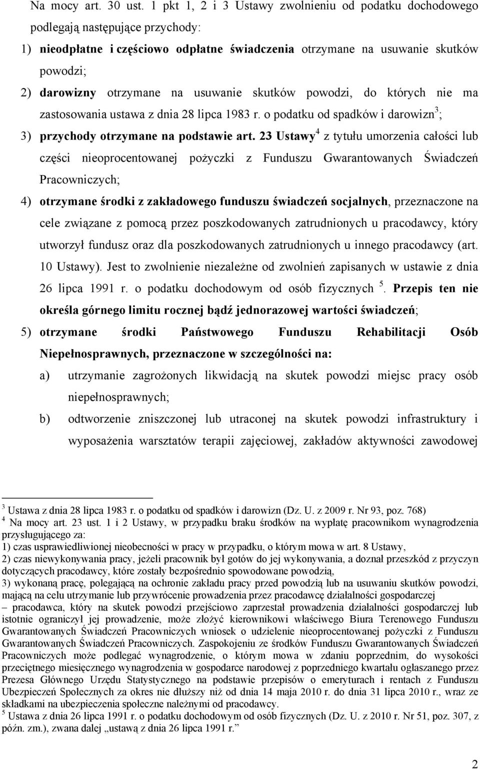 na usuwanie skutków powodzi, do których nie ma zastosowania ustawa z dnia 28 lipca 1983 r. o podatku od spadków i darowizn 3 ; 3) przychody otrzymane na podstawie art.