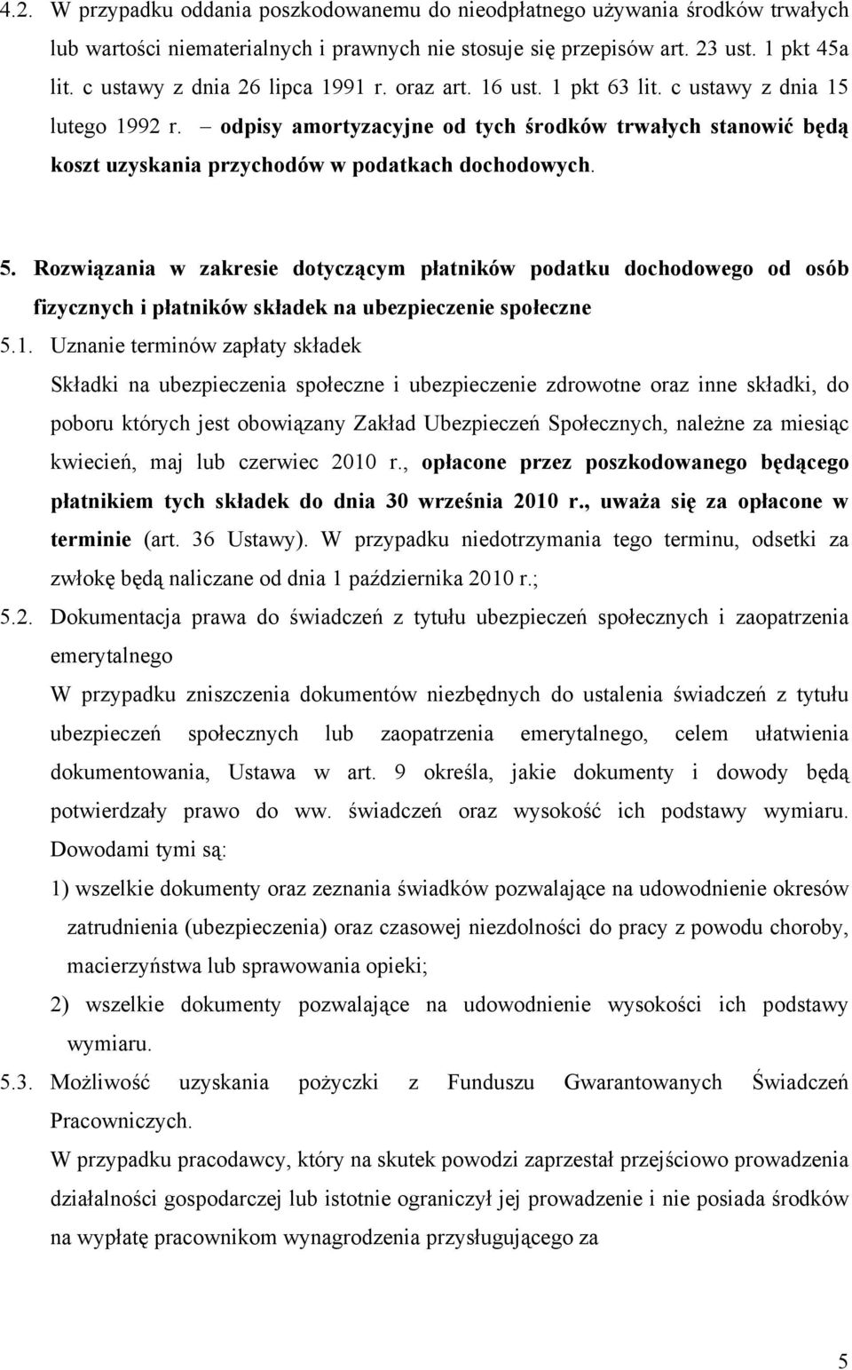 odpisy amortyzacyjne od tych środków trwałych stanowić będą koszt uzyskania przychodów w podatkach dochodowych. 5.