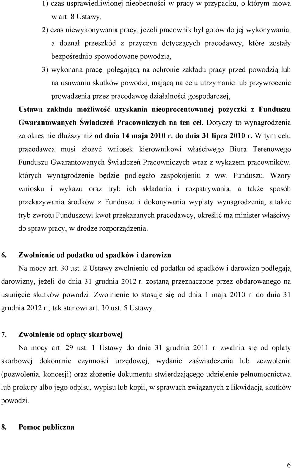 wykonaną pracę, polegającą na ochronie zakładu pracy przed powodzią lub na usuwaniu skutków powodzi, mającą na celu utrzymanie lub przywrócenie prowadzenia przez pracodawcę działalności gospodarczej,