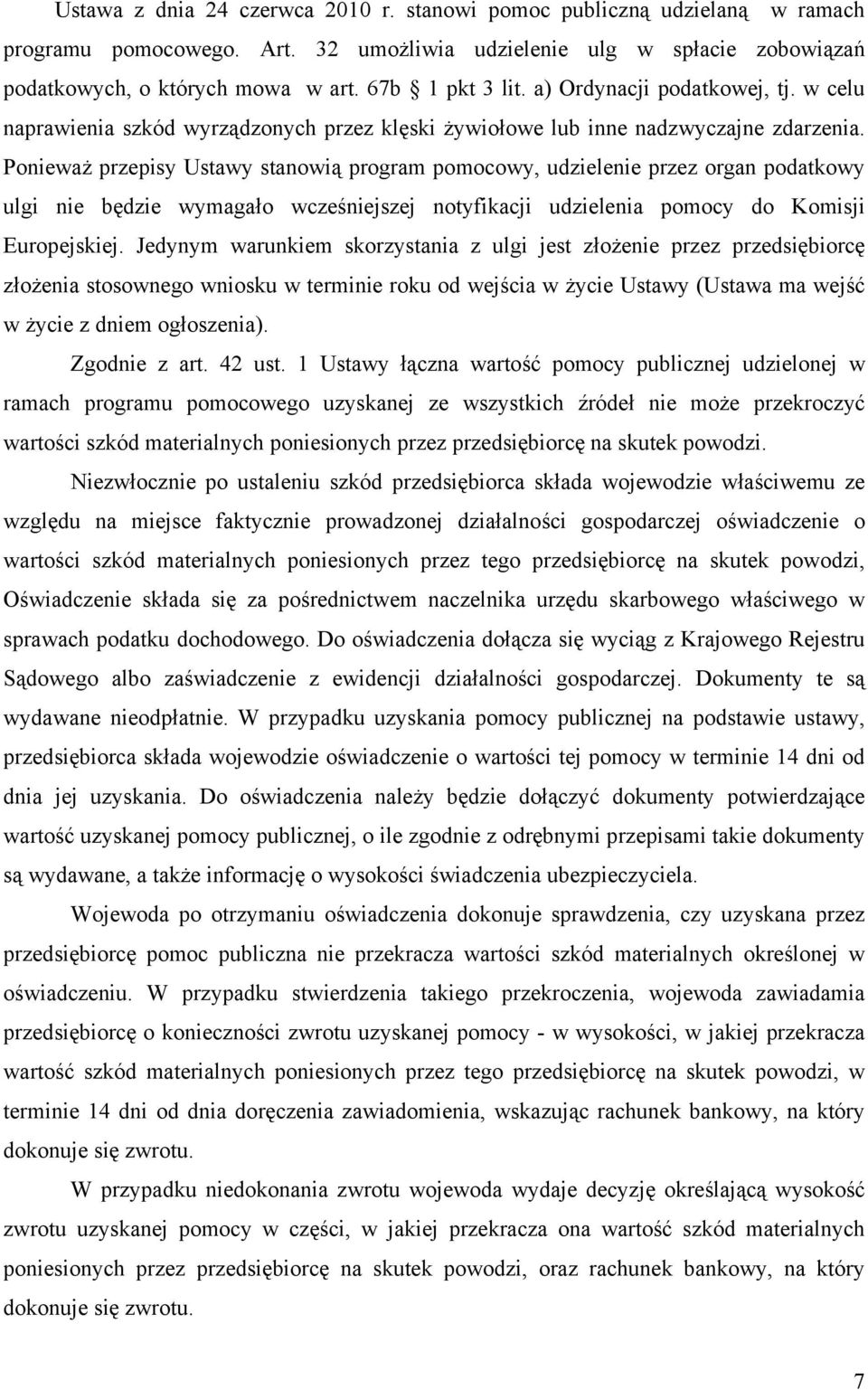 Ponieważ przepisy Ustawy stanowią program pomocowy, udzielenie przez organ podatkowy ulgi nie będzie wymagało wcześniejszej notyfikacji udzielenia pomocy do Komisji Europejskiej.