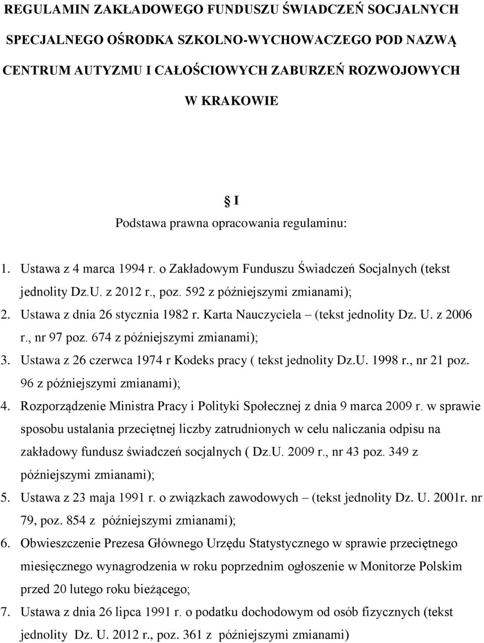 Karta Nauczyciela (tekst jednolity Dz. U. z 2006 r., nr 97 poz. 674 z późniejszymi zmianami); 3. Ustawa z 26 czerwca 1974 r Kodeks pracy ( tekst jednolity Dz.U. 1998 r., nr 21 poz.