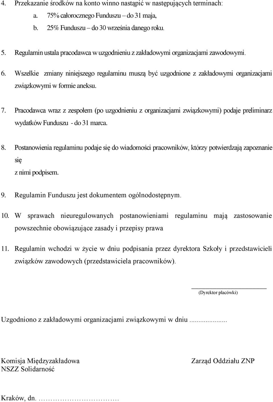 Wszelkie zmiany niniejszego regulaminu muszą być uzgodnione z zakładowymi organizacjami związkowymi w formie aneksu. 7.