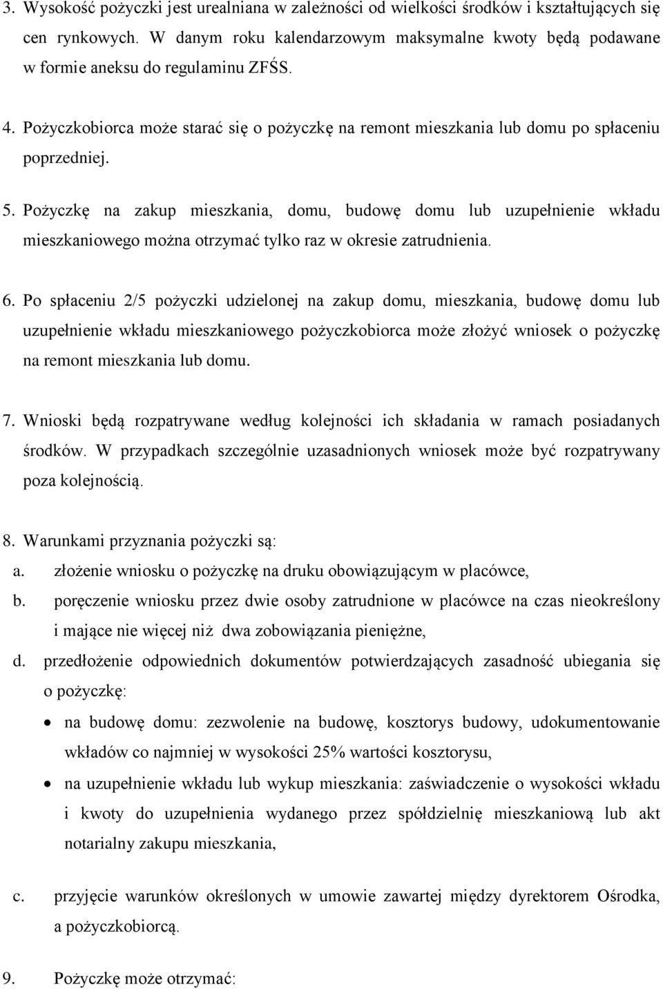 Pożyczkę na zakup mieszkania, domu, budowę domu lub uzupełnienie wkładu mieszkaniowego można otrzymać tylko raz w okresie zatrudnienia. 6.