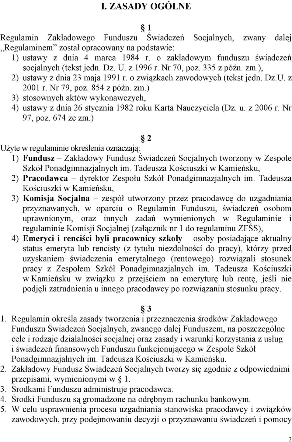 854 z późn. zm.) 3) stosownych aktów wykonawczych, 4) ustawy z dnia 26 stycznia 1982 roku Karta Nauczyciela (Dz. u. z 2006 r. Nr 97, poz. 674 ze zm.