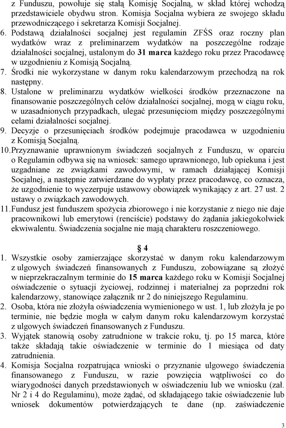 Pracodawcę w uzgodnieniu z Komisją Socjalną. 7. Środki nie wykorzystane w danym roku kalendarzowym przechodzą na rok następny. 8.