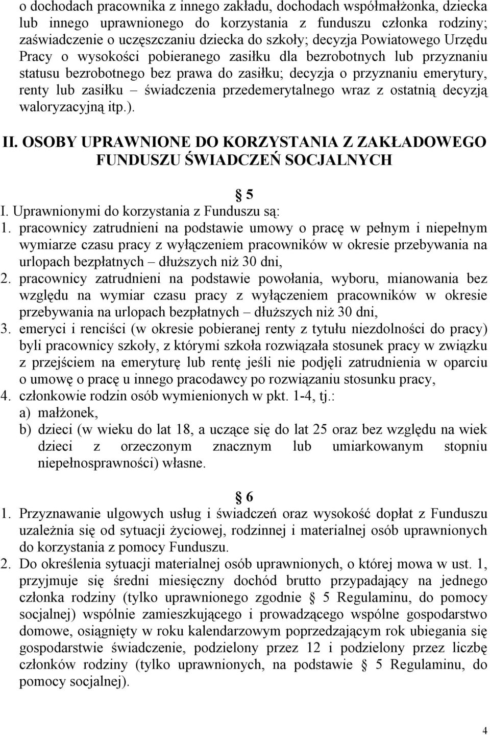 przedemerytalnego wraz z ostatnią decyzją waloryzacyjną itp.). II. OSOBY UPRAWNIONE DO KORZYSTANIA Z ZAKŁADOWEGO FUNDUSZU ŚWIADCZEŃ SOCJALNYCH 5 I. Uprawnionymi do korzystania z Funduszu są: 1.