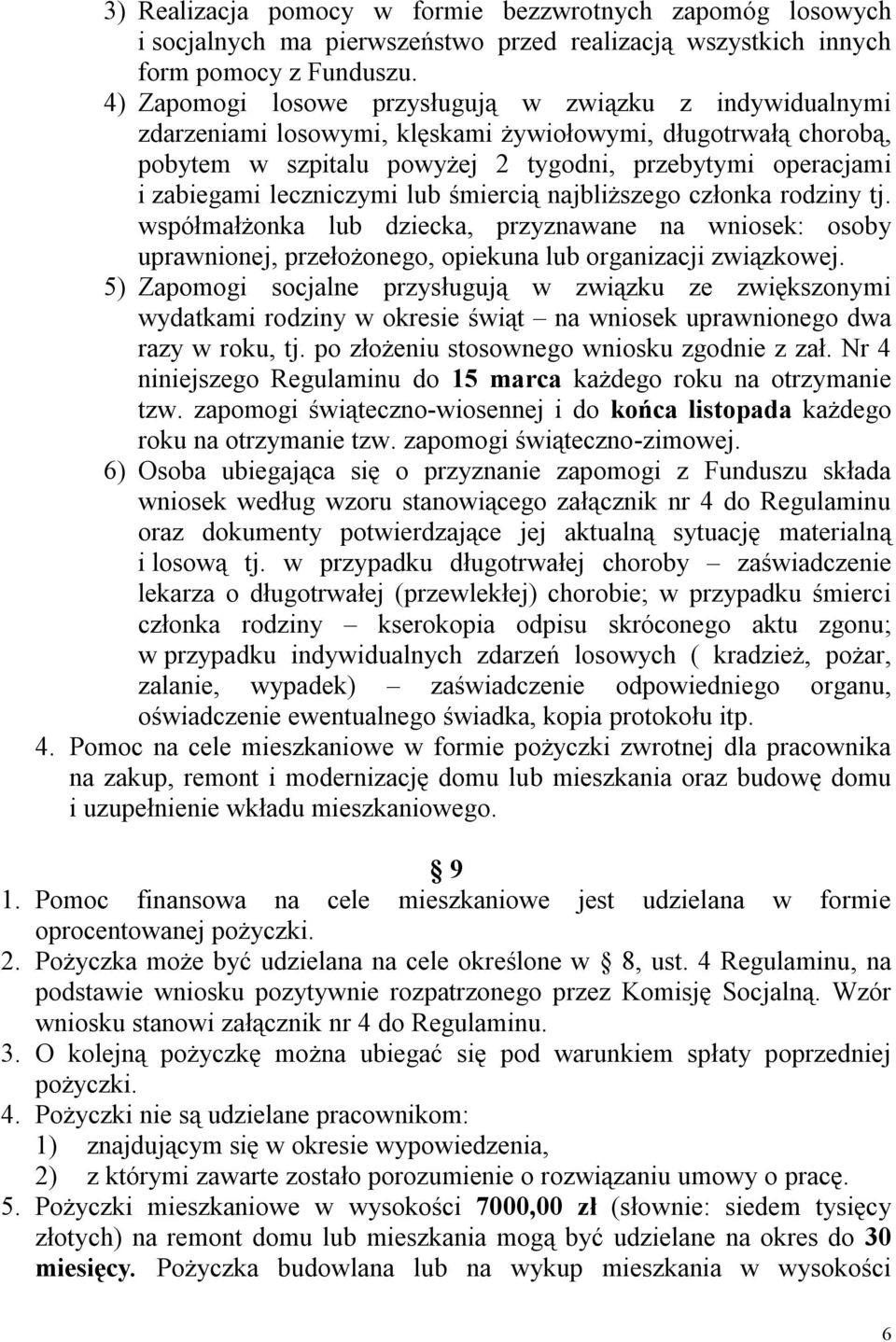 leczniczymi lub śmiercią najbliższego członka rodziny tj. współmałżonka lub dziecka, przyznawane na wniosek: osoby uprawnionej, przełożonego, opiekuna lub organizacji związkowej.