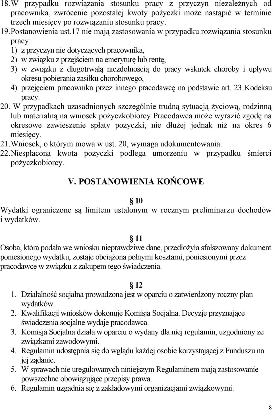 17 nie mają zastosowania w przypadku rozwiązania stosunku pracy: 1) z przyczyn nie dotyczących pracownika, 2) w związku z przejściem na emeryturę lub rentę, 3) w związku z długotrwałą niezdolnością