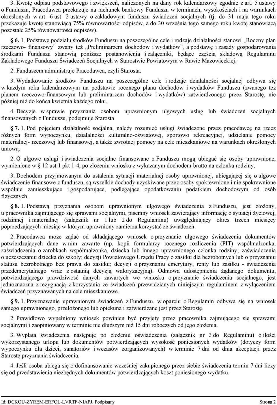 do 31 maja tego roku przekazuje kwotę stanowiącą 75% równowartości odpisów, a do 30 września tego samego roku kwotę stanowiącą pozostałe 25% równowartości odpisów). 6. 1.