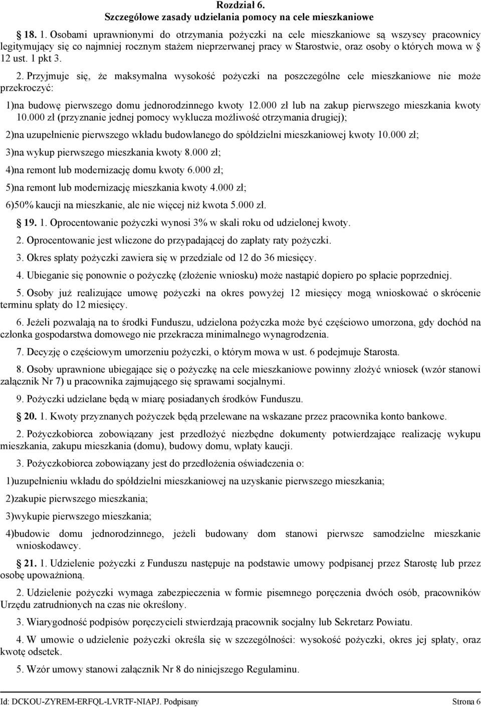 12 ust. 1 pkt 3. 2. Przyjmuje się, że maksymalna wysokość pożyczki na poszczególne cele mieszkaniowe nie może przekroczyć: 1)na budowę pierwszego domu jednorodzinnego kwoty 12.