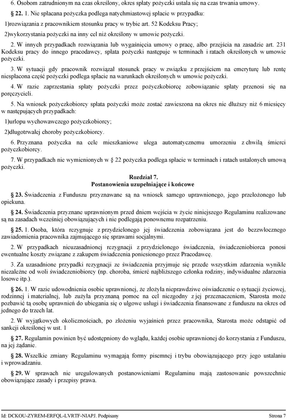 52 Kodeksu Pracy; 2)wykorzystania pożyczki na inny cel niż określony w umowie pożyczki. 2. W innych przypadkach rozwiązania lub wygaśnięcia umowy o pracę, albo przejścia na zasadzie art.