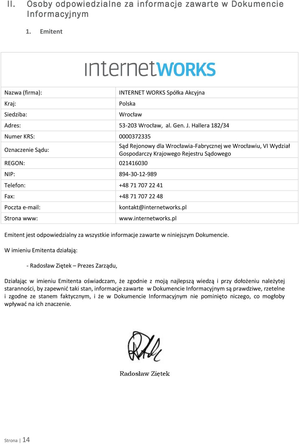 Wrocławia-Fabrycznej we Wrocławiu, VI Wydział Gospodarczy Krajowego Rejestru Sądowego kontakt@internetworks.pl www.internetworks.pl Emitent jest odpowiedzialny za wszystkie informacje zawarte w niniejszym Dokumencie.