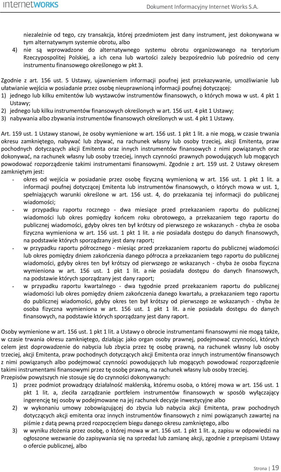 organizowanego na terytorium Rzeczypospolitej Polskiej, a ich cena lub wartości zależy bezpośrednio lub pośrednio od ceny instrumentu finansowego określonego w pkt 3. Zgodnie z art. 156 ust.