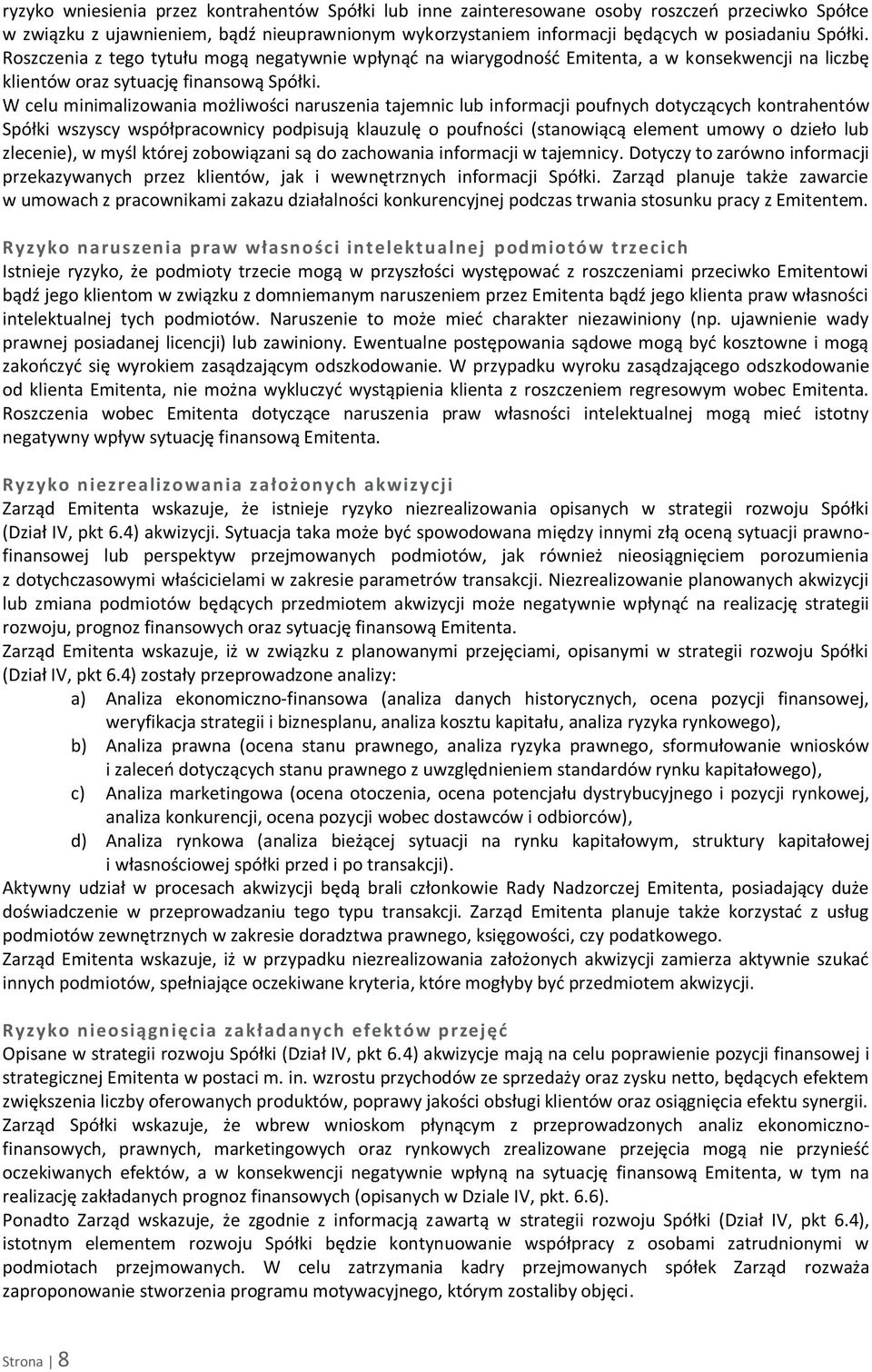 W celu minimalizowania możliwości naruszenia tajemnic lub informacji poufnych dotyczących kontrahentów Spółki wszyscy współpracownicy podpisują klauzulę o poufności (stanowiącą element umowy o dzieło