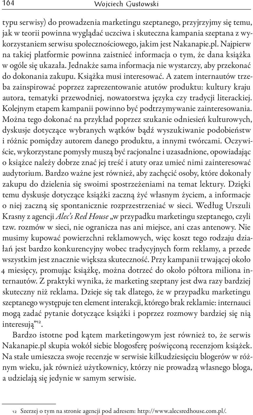 Jednakże sama informacja nie wystarczy, aby przekonać do dokonania zakupu. Książka musi interesować.