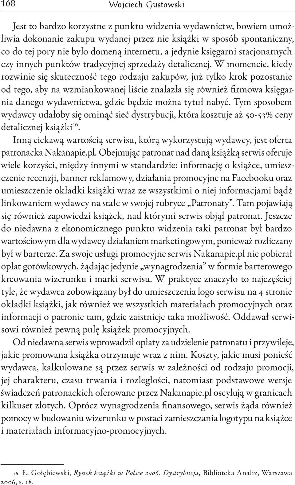 W momencie, kiedy rozwinie się skuteczność tego rodzaju zakupów, już tylko krok pozostanie od tego, aby na wzmiankowanej liście znalazła się również firmowa księgarnia danego wydawnictwa, gdzie