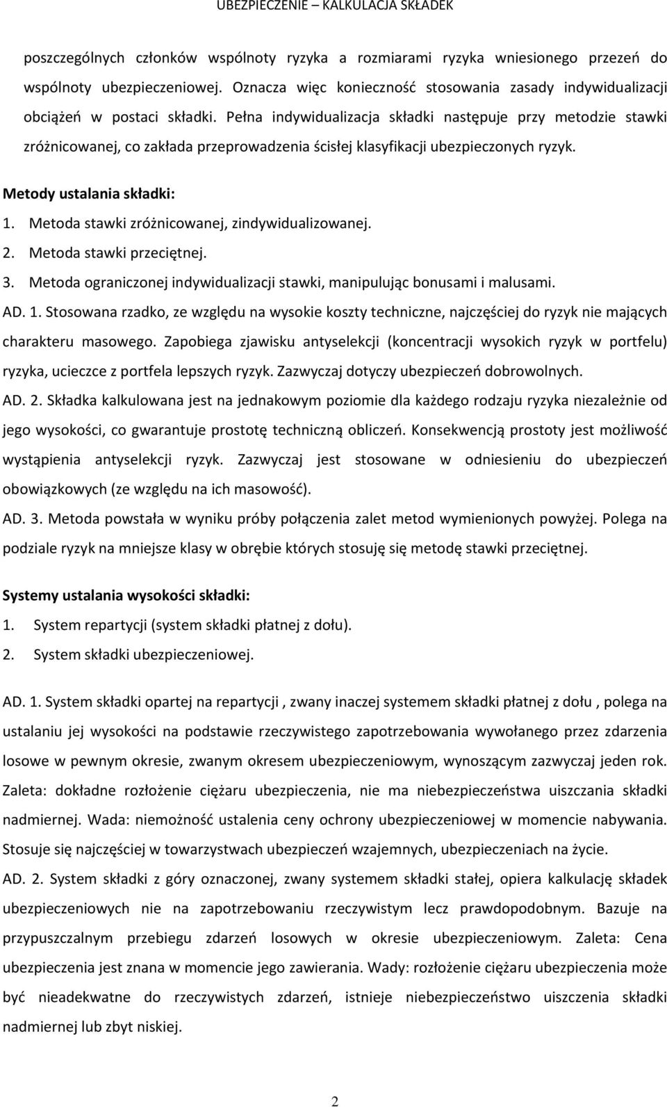 Metoda stawki zróżnicowanej, zindywidualizowanej. 2. Metoda stawki przeciętnej. 3. Metoda ograniczonej indywidualizacji stawki, manipulując bonusami i malusami. AD. 1.