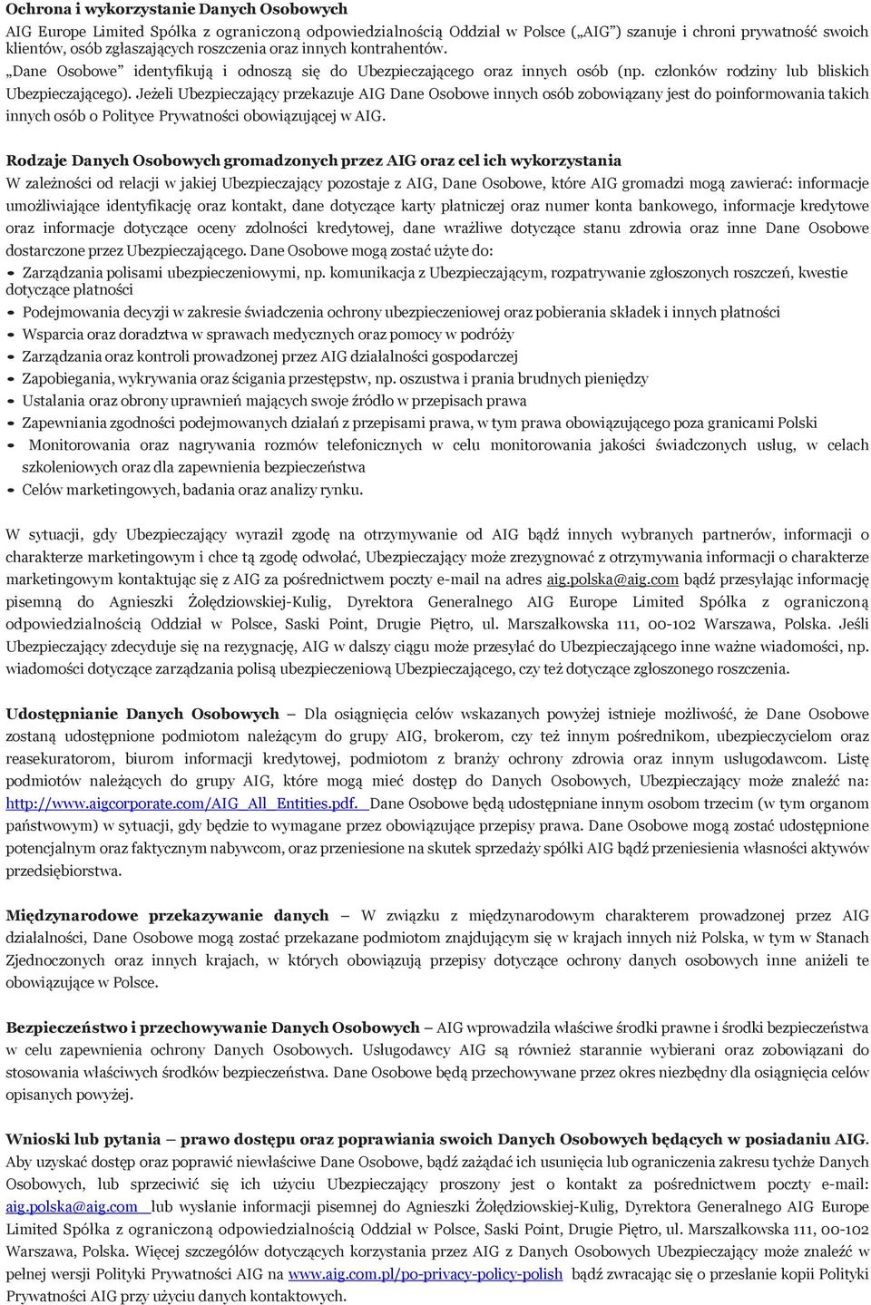 Jeżeli Ubezpieczający przekazuje AIG Dane Osobowe innych osób zobowiązany jest do poinformowania takich innych osób o Polityce Prywatności obowiązującej w AIG.