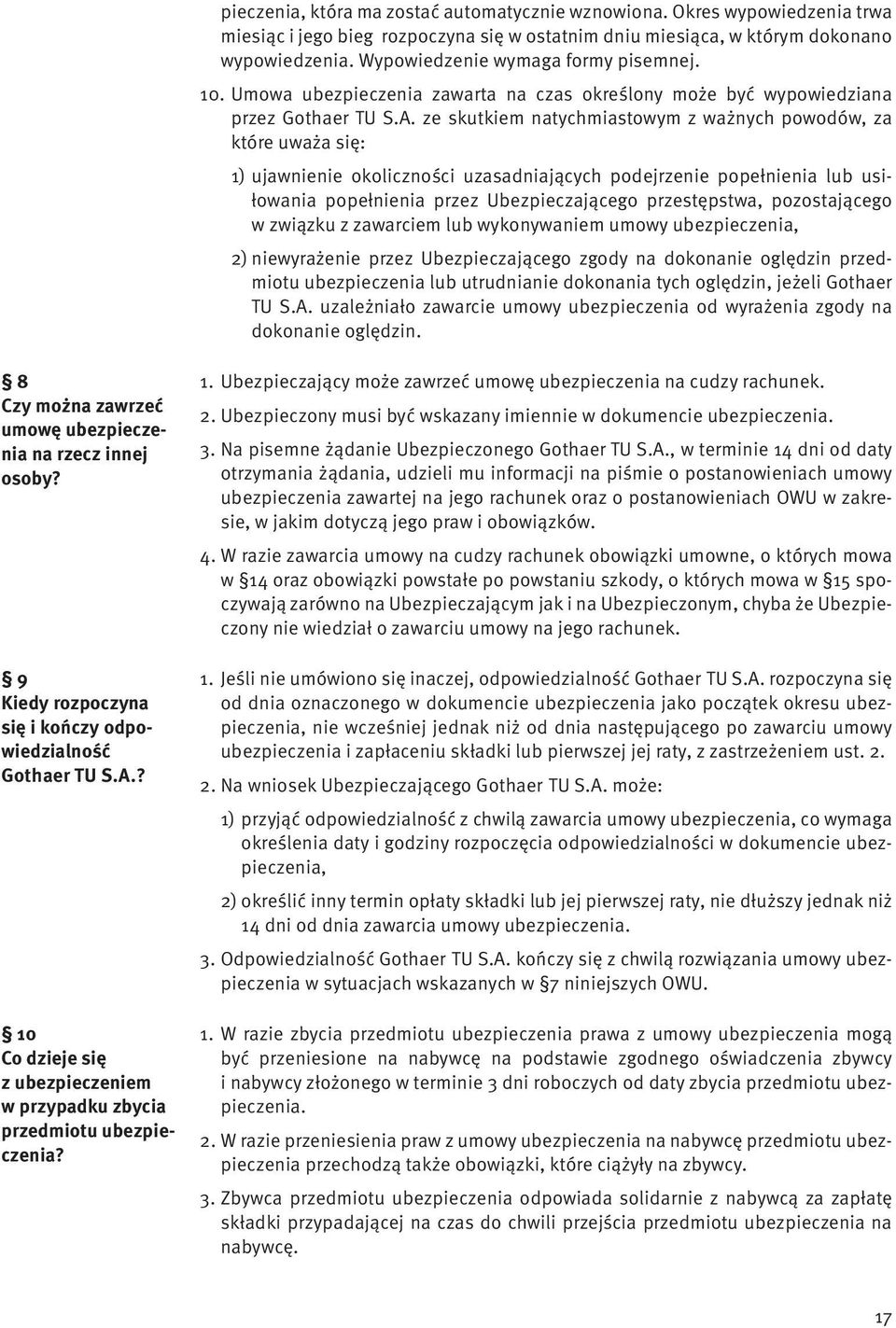 ze skutkiem natychmiastowym z ważnych powodów, za które uważa się: 1) ujawnienie okoliczności uzasadniających podejrzenie popełnienia lub usiłowania popełnienia przez Ubezpieczającego przestępstwa,