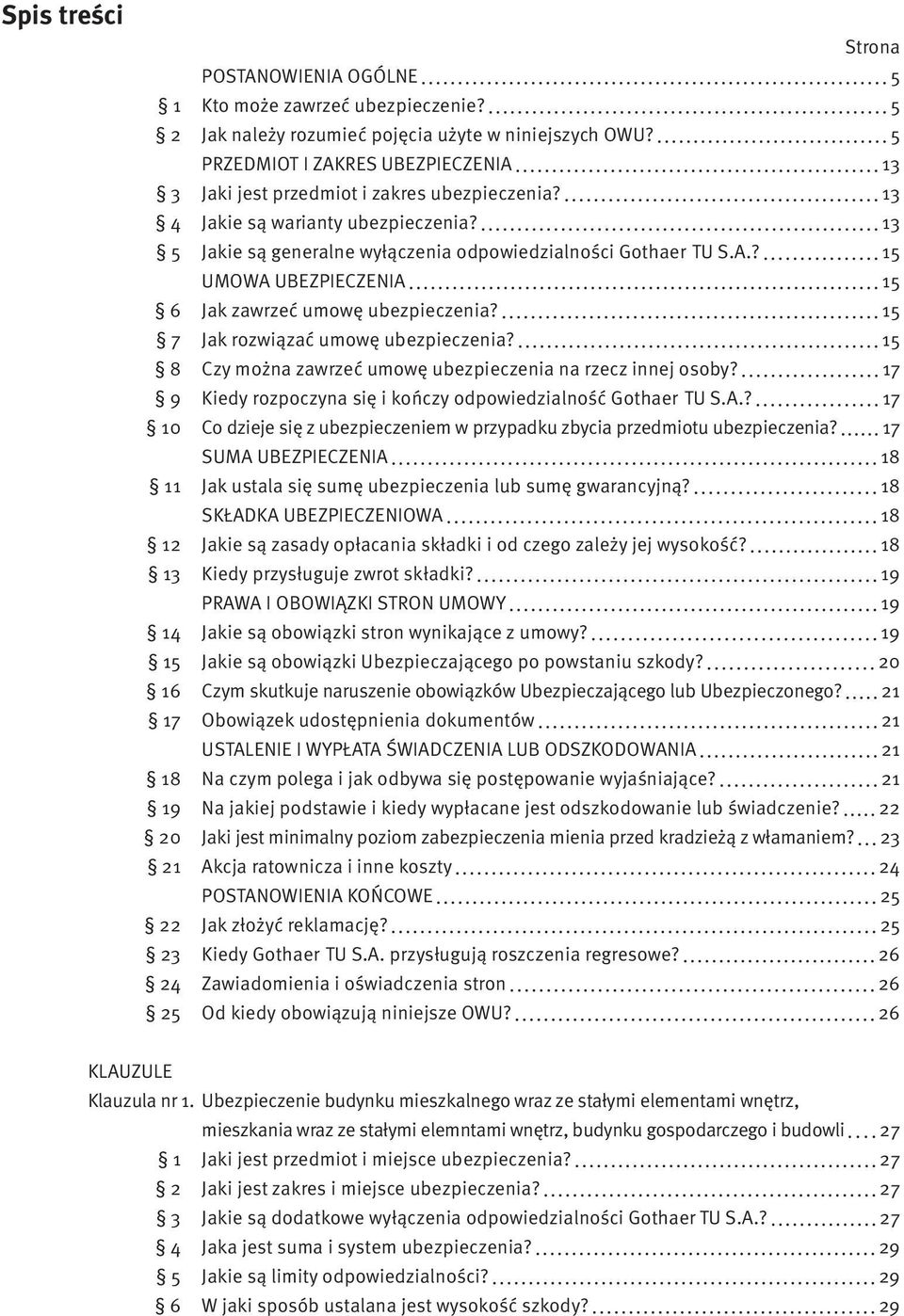 15 7 Jak rozwiązać umowę ubezpieczenia? 15 8 Czy można zawrzeć umowę ubezpieczenia na rzecz innej osoby? 17 9 Kiedy rozpoczyna się i kończy odpowiedzialność Gothaer TU S.A.