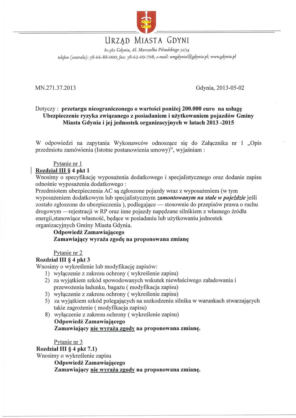 jednostek organizacyjnych w latach 2013-2015 W odpowiedzi na zapttania Wykonawc6w odnosz4ce sig do Zal4cznrka nr 1,,Opis przedmiotu zam6wienia (Istotne postanowienia umowy)", wyjasniam :.