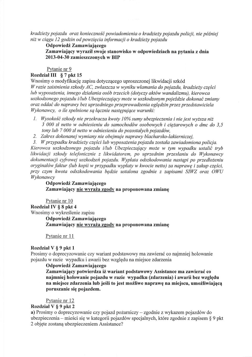 W razie zaistnienia szkody AC, zwlaszcza w wyniku wlomania do pojazdu, lcradziety czgf ci lub wyposahenia, innego dzialania osdb trzecich (dotyczy aktdw wandalizmu), kierowca uszkodzonego pojazdu