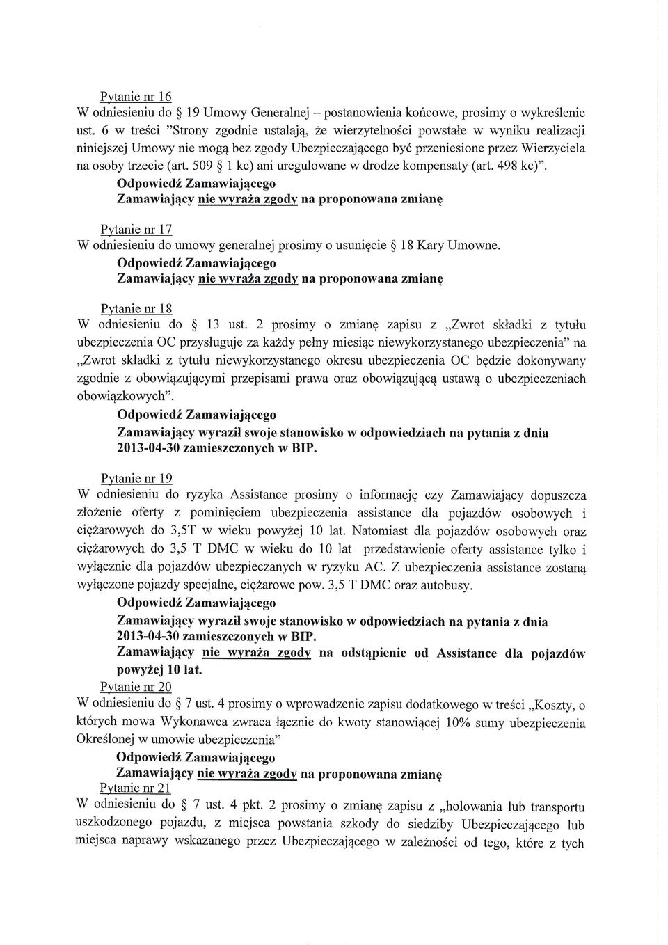 509 $ Odpowied t Zamaw iaj 4cego Zamawiaj4cy nie wyraza zgody na proponowana zmiang Pltanie nr 17 W odniesieniu do umowy generalnej prosimy o usunigcie $ 18 Kary Umowne.