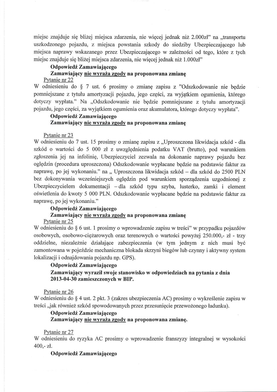 znajduje sig blizej miejsca zdarzenia, nie wigcej jednak niz L000zL" O dp owied f,, Zamaw iaj 4 ce go Zamawiajgcy nie wyraza zgody na proponowana zmiang Pytanrem22 W odniesieniu do $ 7 ust.