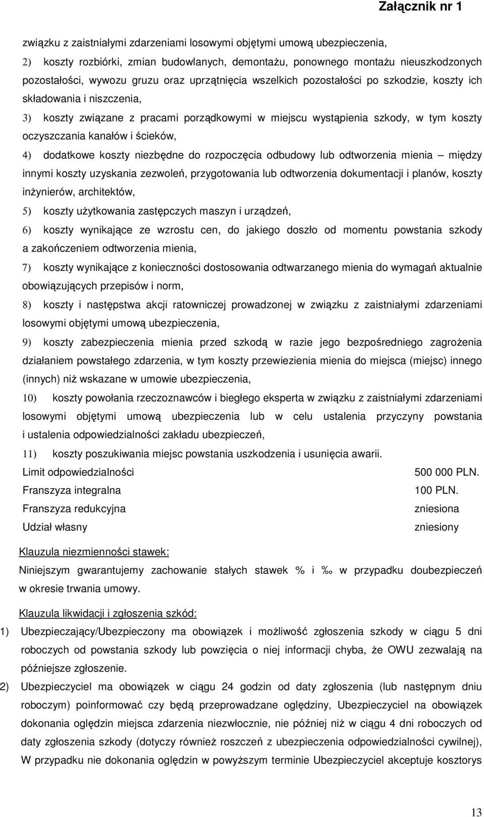 niezbędne do rozpoczęcia odbudowy lub odtworzenia mienia między innymi koszty uzyskania zezwoleń, przygotowania lub odtworzenia dokumentacji i planów, koszty inŝynierów, architektów, 5) koszty