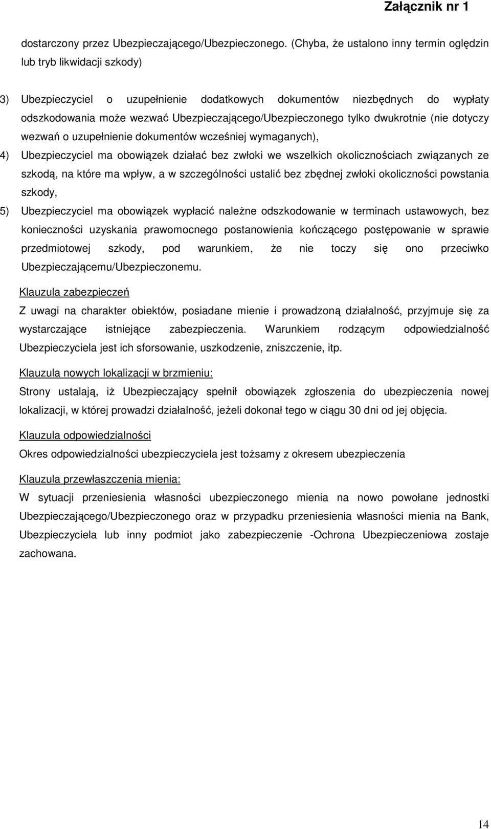 Ubezpieczającego/Ubezpieczonego tylko dwukrotnie (nie dotyczy wezwań o uzupełnienie dokumentów wcześniej wymaganych), 4) Ubezpieczyciel ma obowiązek działać bez zwłoki we wszelkich okolicznościach