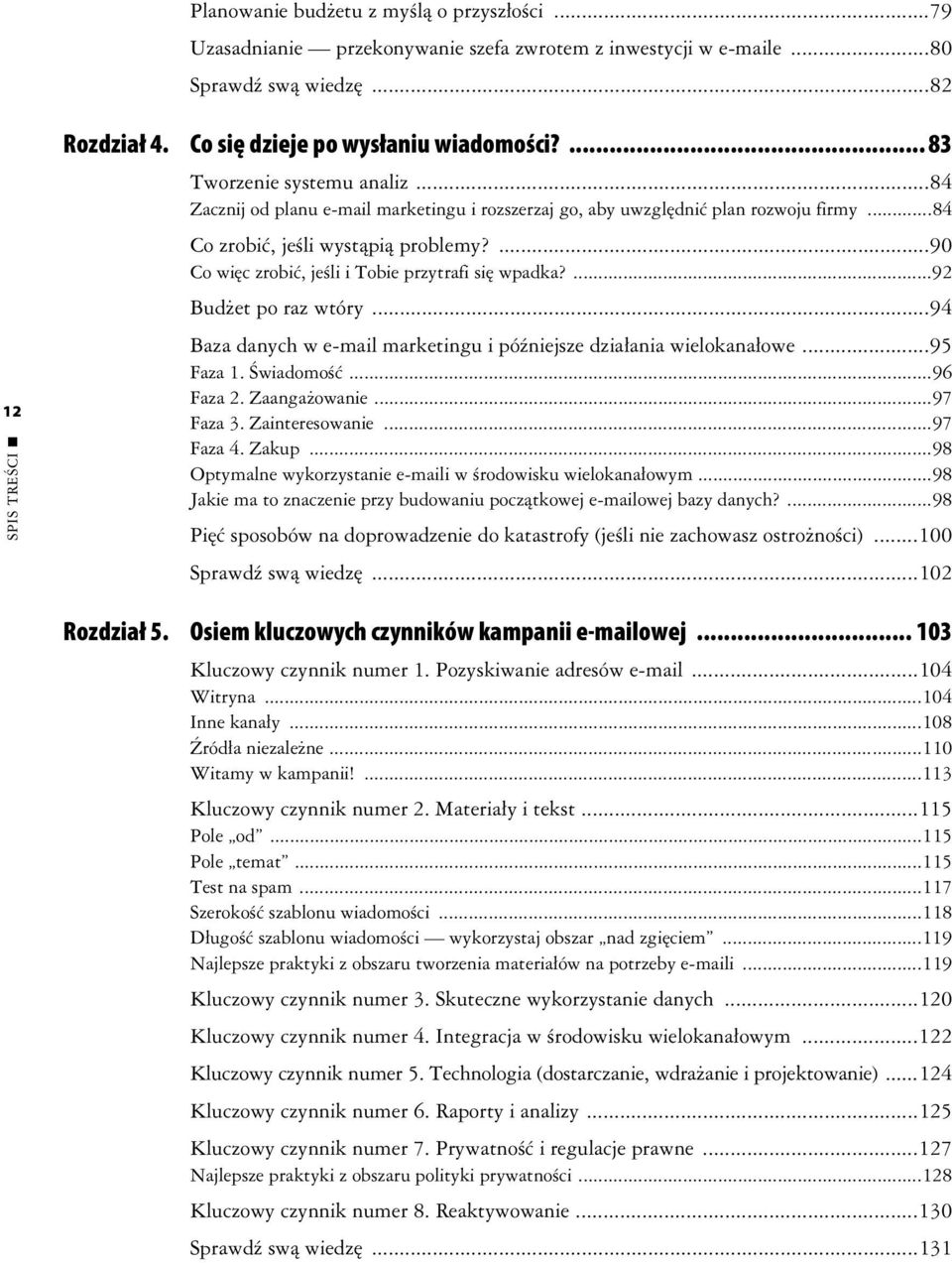 ...90 Co wic zrobi, jeli i Tobie przytrafi si wpadka?...92 Budet po raz wtóry...94 Baza danych w e-mail marketingu i póniejsze dziaania wielokanaowe...95 Faza 1. wiadomo...96 Faza 2. Zaangaowanie.