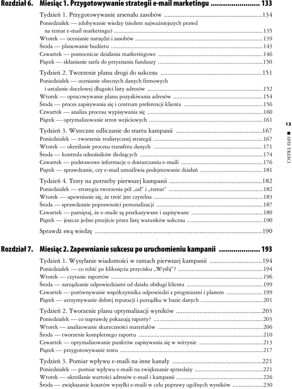 ..143 Czwartek pomocnicze dziaania marketingowe...146 Pitek skanianie szefa do przyznania funduszy...150 Tydzie 2. Tworzenie planu drogi do sukcesu.