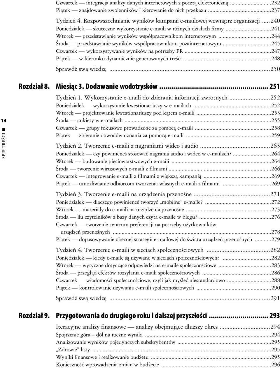 ..241 Wtorek przedstawianie wyników wspópracownikom internetowym...244 roda przedstawianie wyników wspópracownikom pozainternetowym...245 Czwartek wykorzystywanie wyników na potrzeby PR.