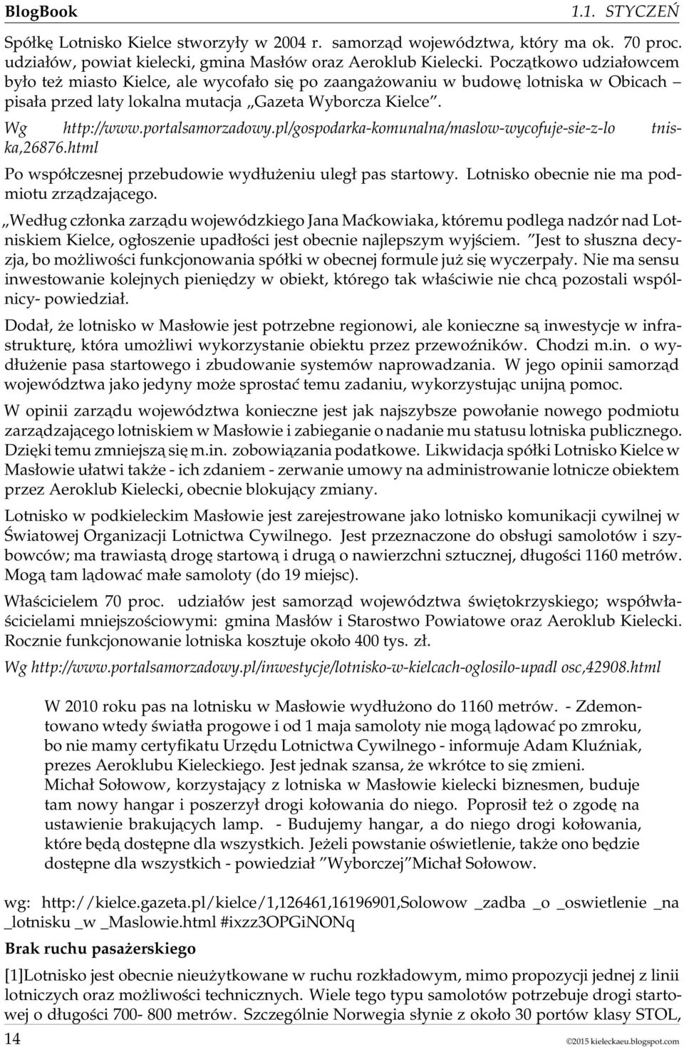 pl/gospodarka-komunalna/maslow-wycofuje-sie-z-lo tniska,26876.html Po współczesnej przebudowie wydłużeniu uległ pas startowy. Lotnisko obecnie nie ma podmiotu zrządzającego.