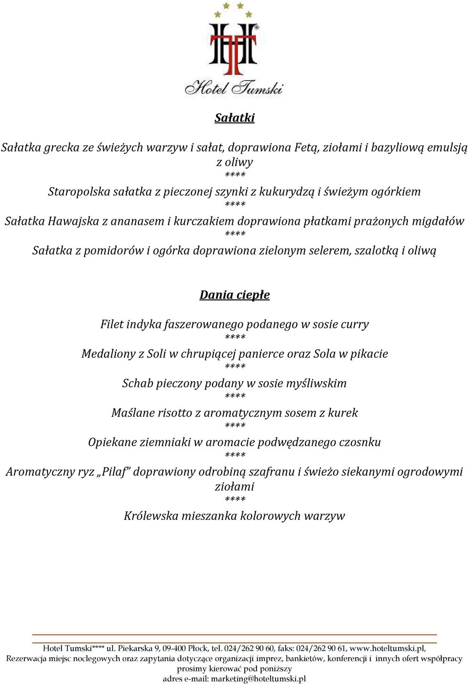 Medaliony z Soli w chrupiącej panierce oraz Sola w pikacie Schab pieczony podany w sosie myśliwskim Maślane risotto z aromatycznym sosem z kurek Opiekane ziemniaki w aromacie podwędzanego czosnku