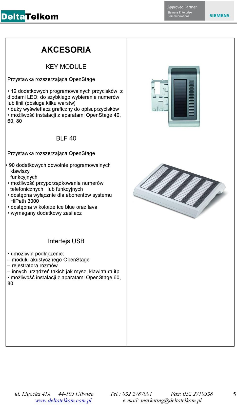 funkcyjnych możliwość przyporządkowania numerów telefonicznych lub funkcyjnych dostępna wyłącznie dla abonentów systemu HiPath 3000 dostępna w kolorze ice blue oraz lava wymagany dodatkowy