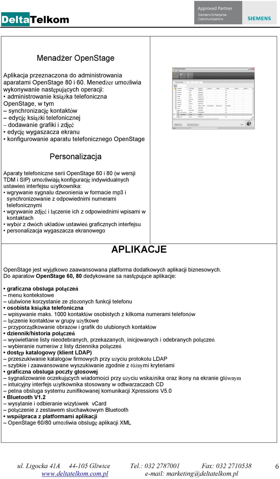 wygaszacza ekranu konfigurowanie aparatu telefonicznego OpenStage Personalizacja Aparaty telefoniczne serii OpenStage 60 i 80 (w wersji TDM i SIP) umożliwiają konfigurację indywidualnych ustawień