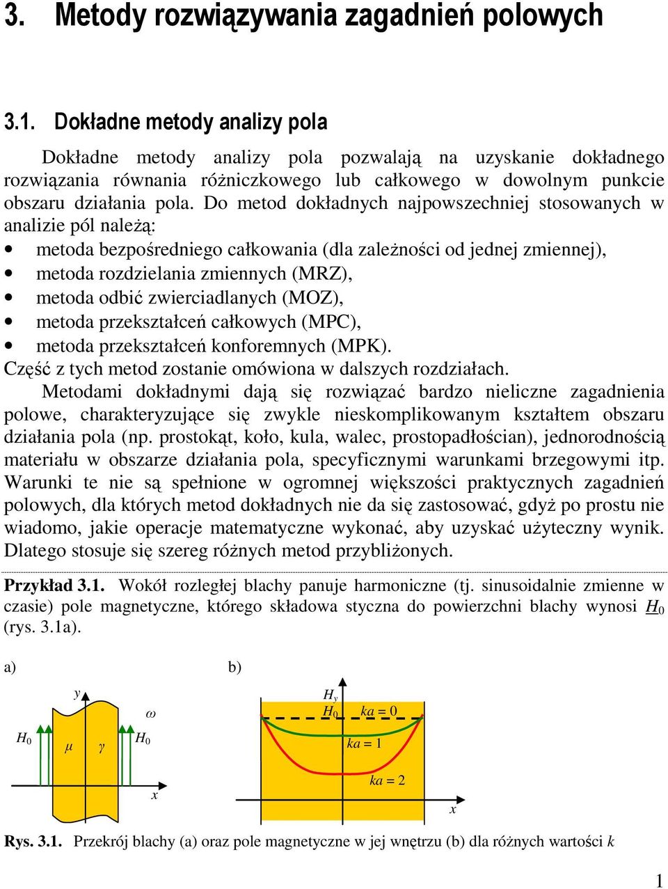 Do metod dokładnch najpowsechniej stosowanch w analiie pól naleŝą: metoda bepośredniego całkowania (dla aleŝności od jednej miennej), metoda rodielania miennch (MRZ), metoda odbić wierciadlanch