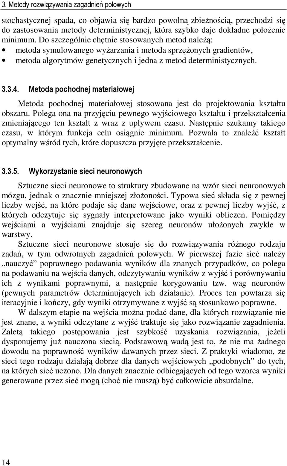 Metoda pochodnej materiałowej Metoda pochodnej materiałowej stosowana jest do projektowania kstałtu obsaru.