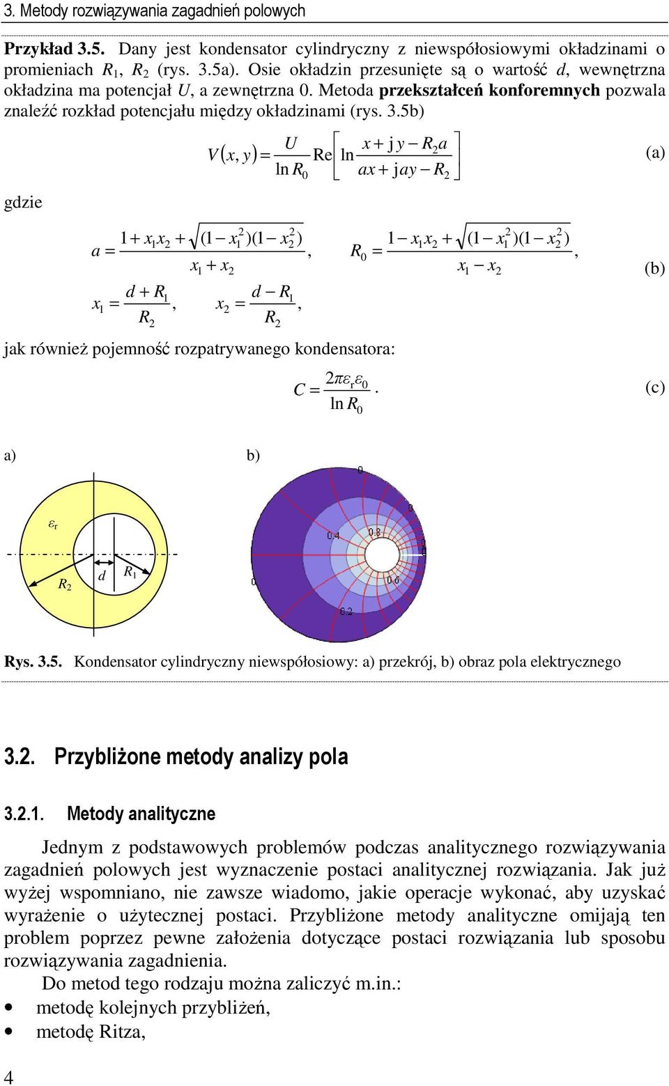 5b) gdie + xx + a = d + R x =, R U x + j Ra ( x, ) = Re ln V (a) ln R ax + ja R ( x x + x x )( x ), d R =, R jak równieŝ pojemność ropatrwanego kondensatora: xx + R = πεε ln R ( x )( x x x ), (b) r C