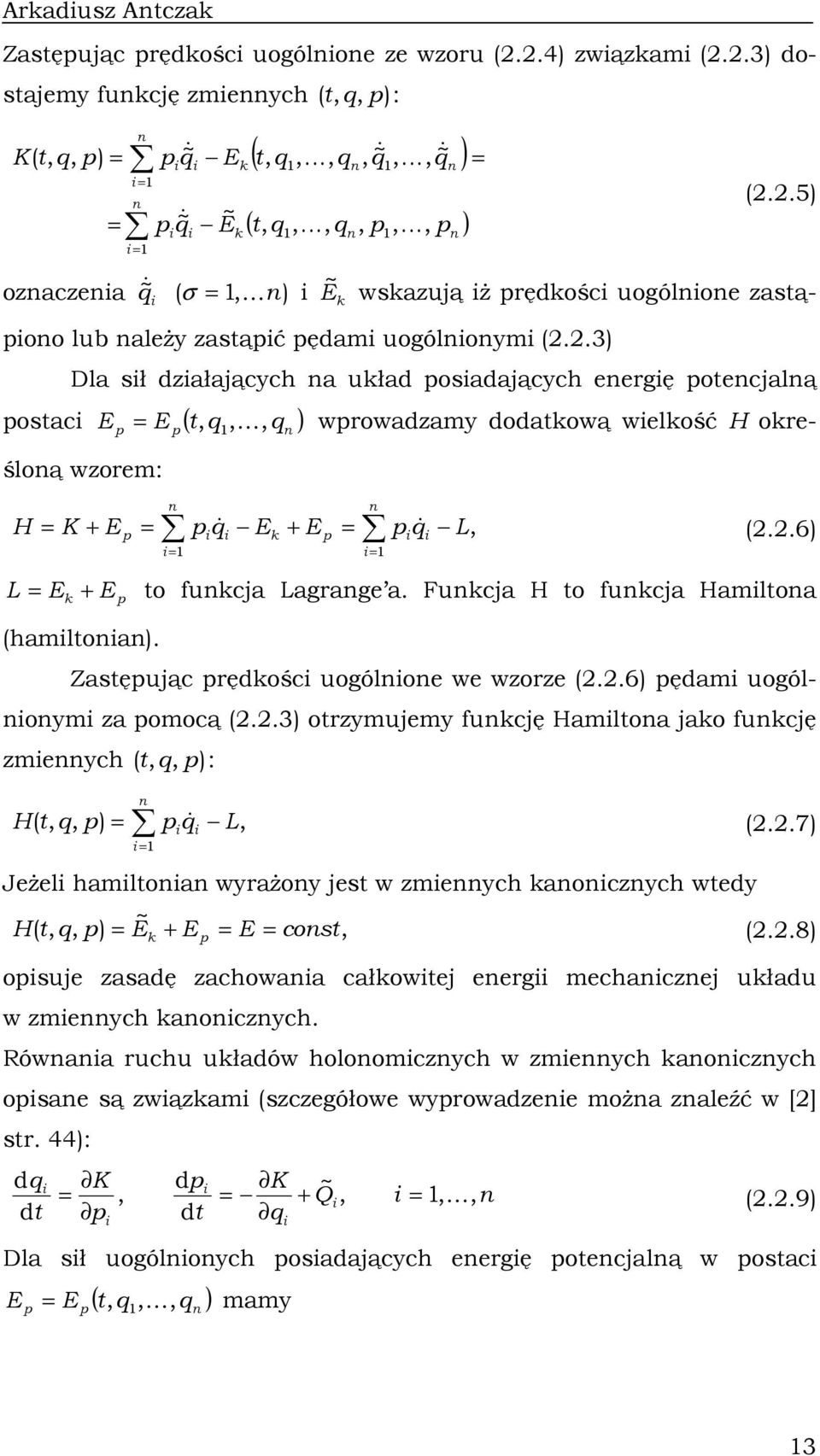 .3) Dla sł dzałających a uład posadających eergę potecjalą postac E E ( t,, K, ) p wprowadzamy dodatową welość H oreśloą wzorem: p H K + E p p & E + E p & L, (..6) p L E + E p to fucja Lagrage a.