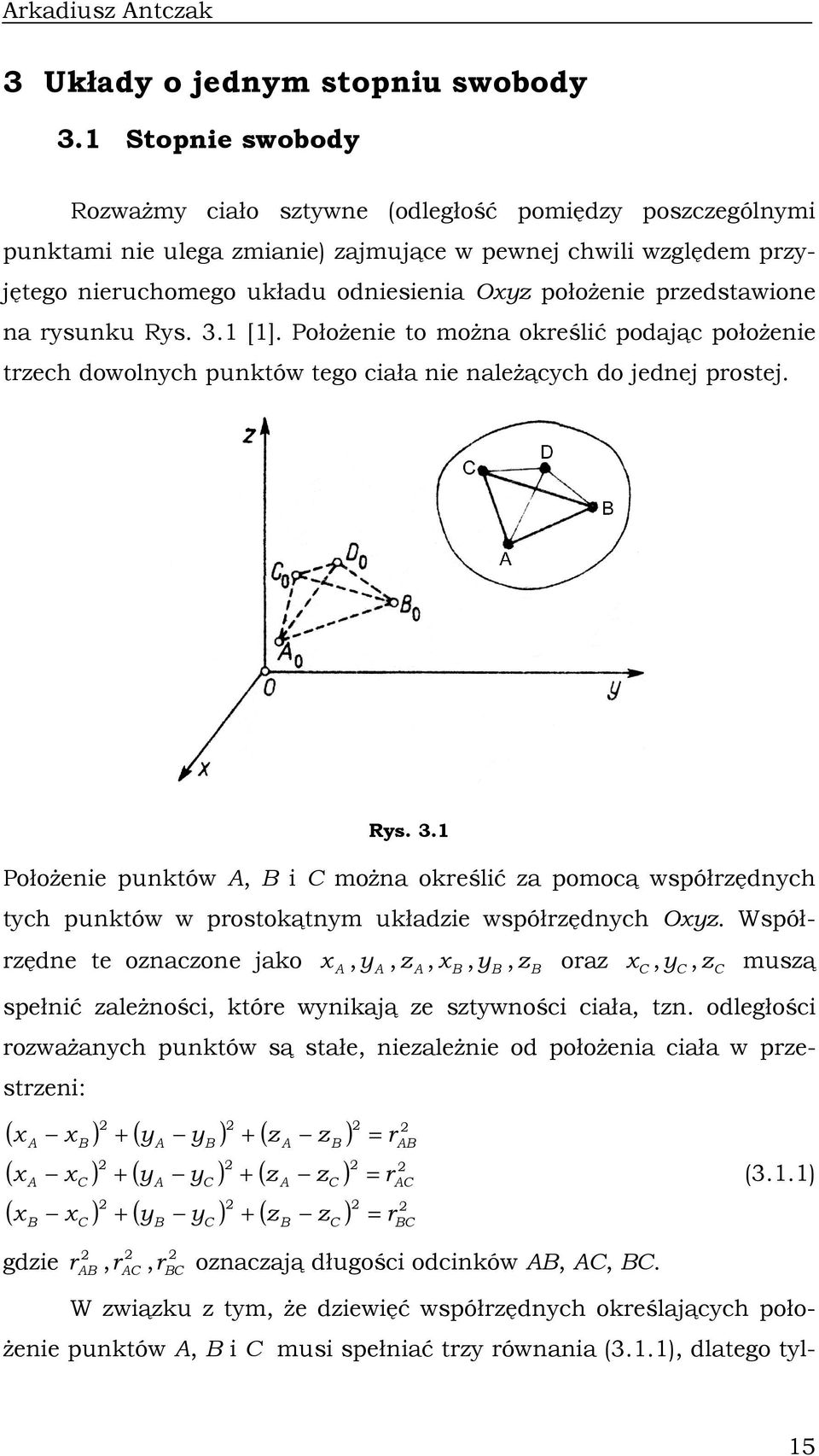 PołoŜee to moŝa oreślć podając połoŝee trzech dowolych putów tego cała e aleŝących do jedej prostej. Rys. 3.