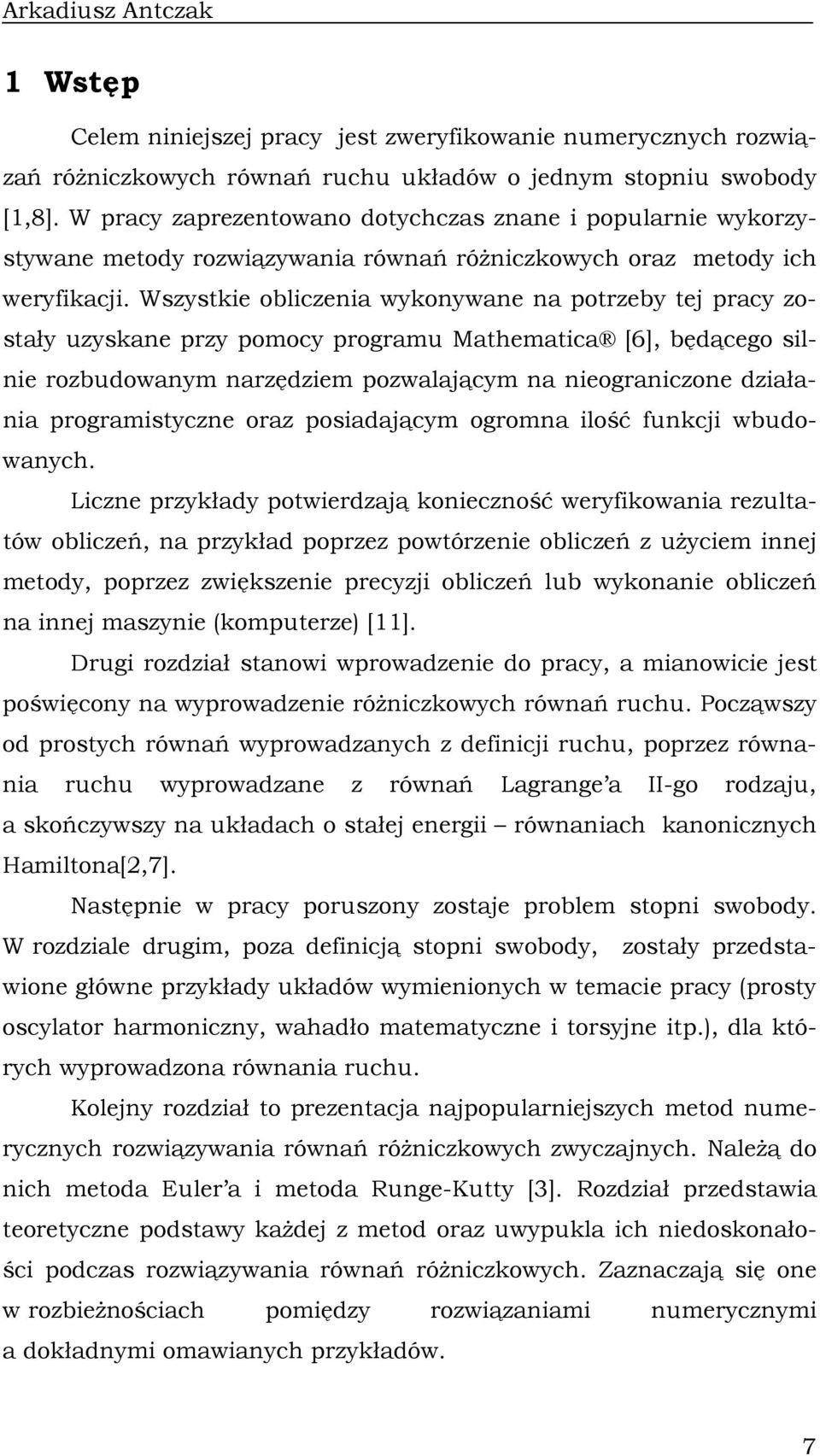 Wszyste oblczea wyoywae a potrzeby tej pracy zostały uzysae przy pomocy programu Mathematca [6], będącego sle rozbudowaym arzędzem pozwalającym a eograczoe dzałaa programstycze oraz posadającym