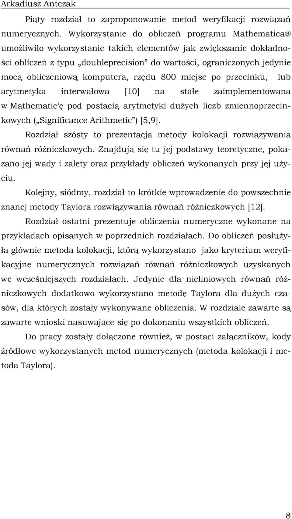 przecu, lub arytmetya terwałowa [0] a stałe zamplemetowaa w Mathematc ę pod postacą arytmety duŝych lczb zmeoprzecowych ( Sgfcace Arthmetc ) [5,9].