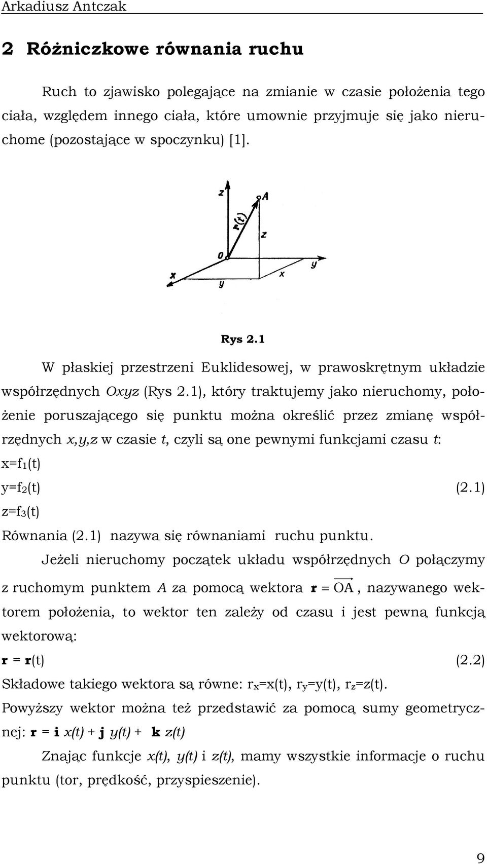 ), tóry tratujemy jao eruchomy, poło- Ŝee poruszającego sę putu moŝa oreślć przez zmaę współrzędych x,y,z w czase t, czyl są oe pewym fucjam czasu t: xf(t) yf(t) (.) zf3(t) Rówaa (.