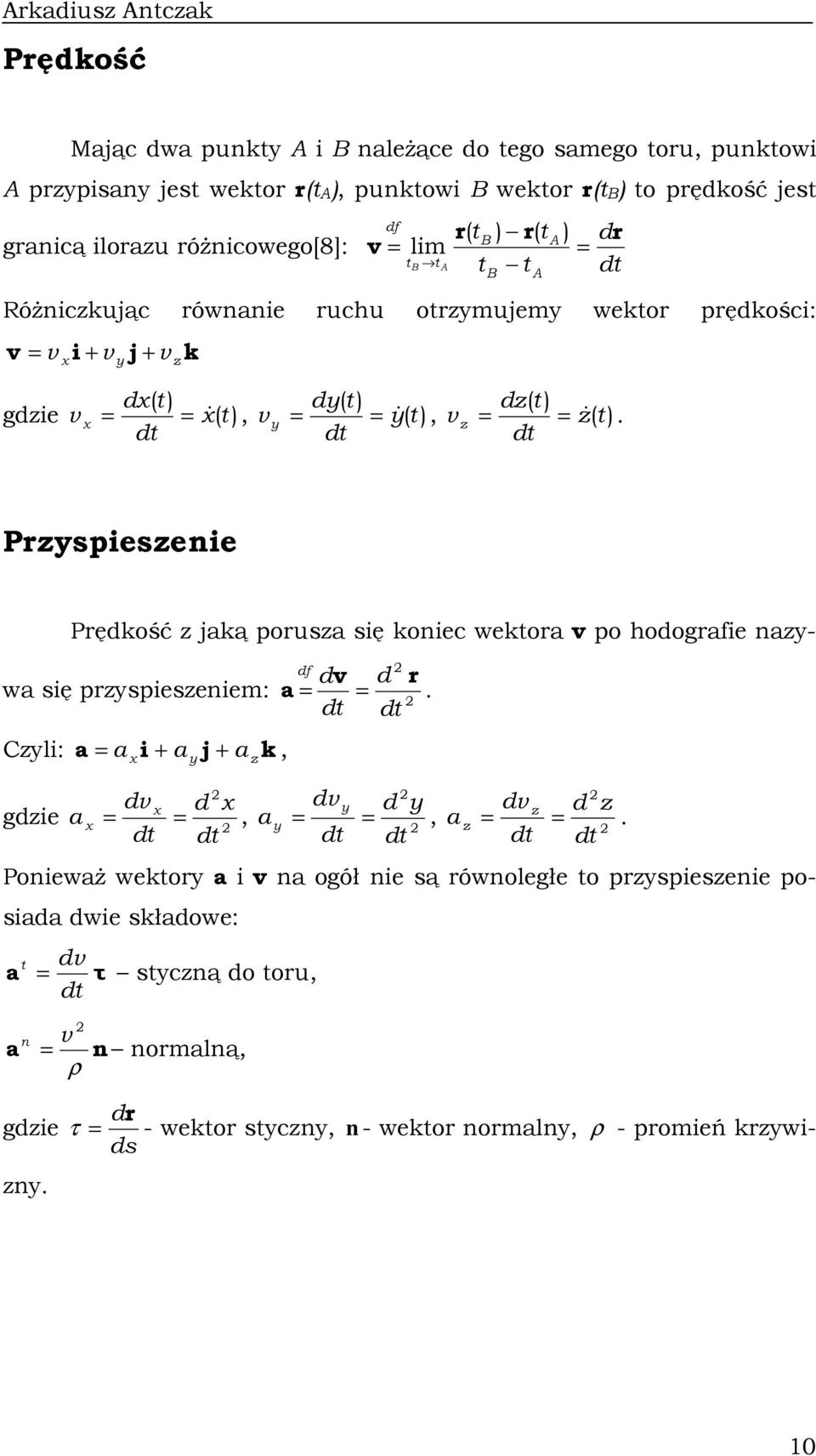 dt dt dt B A Przyspeszee Prędość z jaą porusza sę oec wetora v po hodografe azy- df dv d r wa sę przyspeszeem: a.