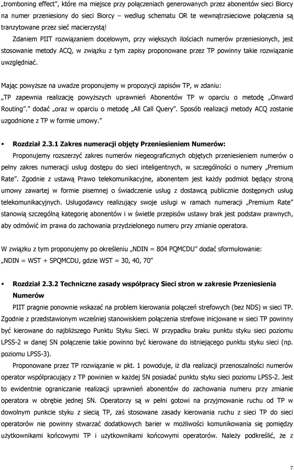 Zdaniem PIIT rozwiązaniem docelowym, przy większych ilościach numerów przeniesionych, jest stosowanie metody ACQ, w związku z tym zapisy proponowane przez TP powinny takie rozwiązanie uwzględniać.