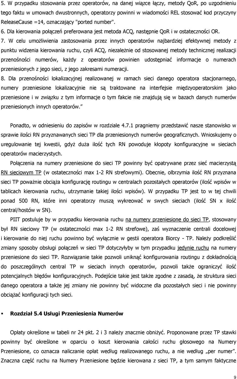 W celu umożliwienia zastosowania przez innych operatorów najbardziej efektywnej metody z punktu widzenia kierowania ruchu, czyli ACQ, niezależnie od stosowanej metody technicznej realizacji