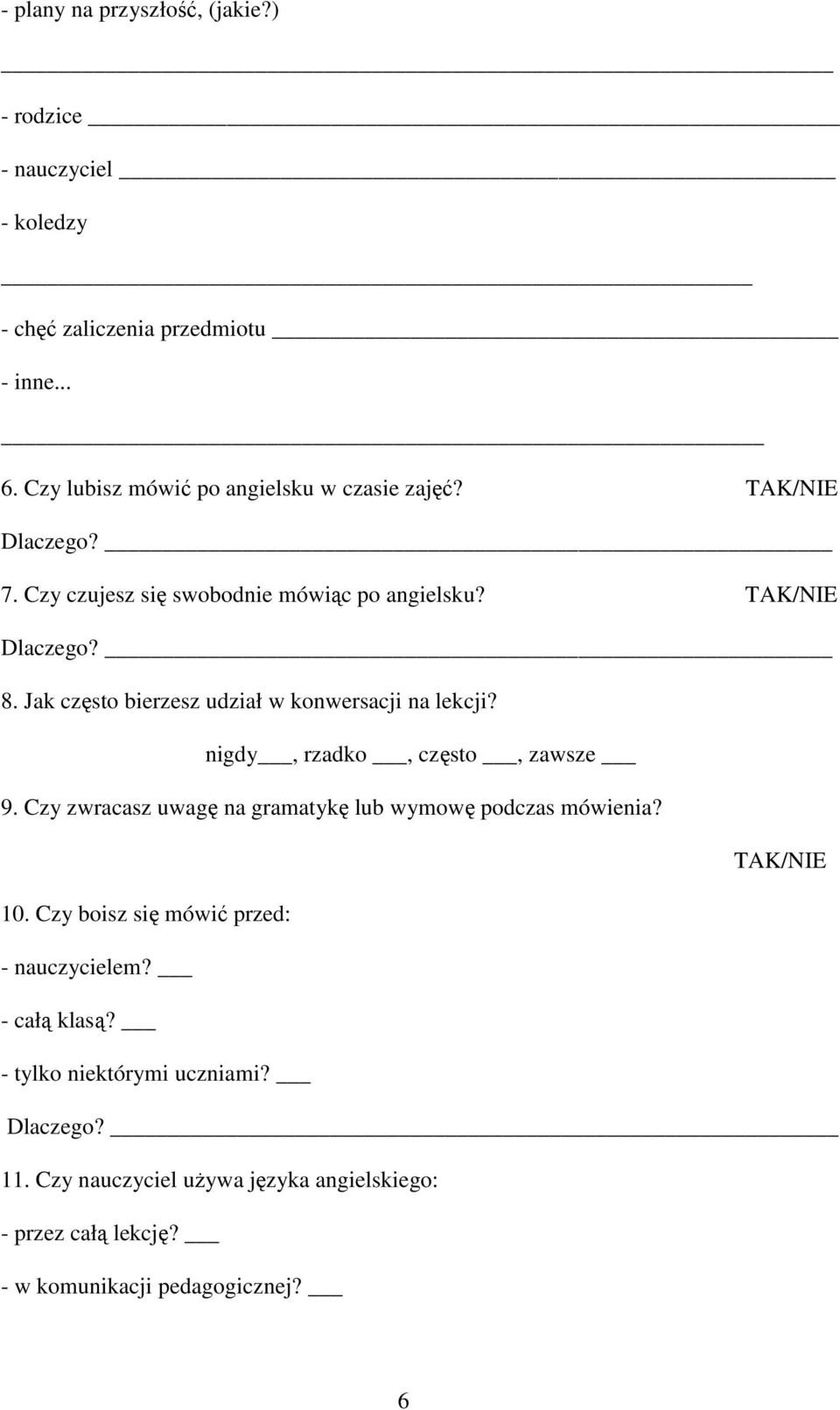 Jak często bierzesz udział w konwersacji na lekcji? nigdy, rzadko, często, zawsze 9. Czy zwracasz uwagę na gramatykę lub wymowę podczas mówienia?